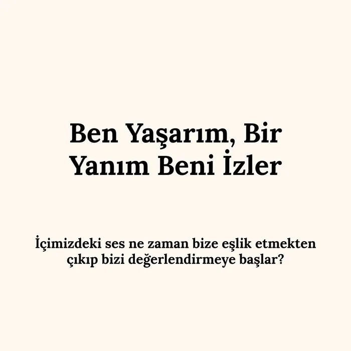 Kendi deneyimimizi yaşarken bir yandan da kendimizi izlemeye başladığımızda, kendimizle kurduğumuz ilişki nasıl değişir?